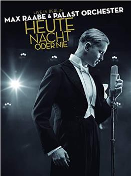 Max Raabe & Palast Orchester: Heute Nacht oder nie观看