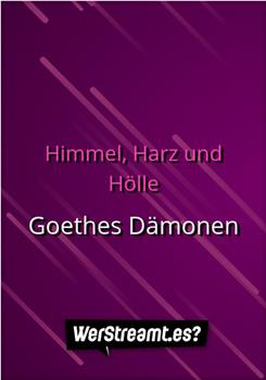 Himmel, Harz und Hölle - Goethes Dämonen观看