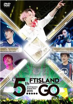 FTISLAND 5th Anniversary Arena Tour 2015 "5.....GO"观看