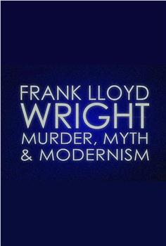 Frank Lloyd Wright: Murder, Myth & Modernism观看