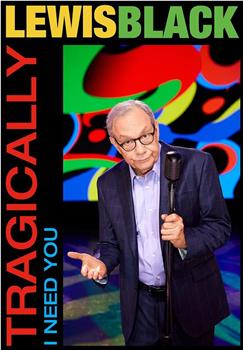 Lewis Black: Tragically, I Need You观看