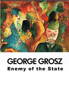 George Grosz: Enemy of the State观看